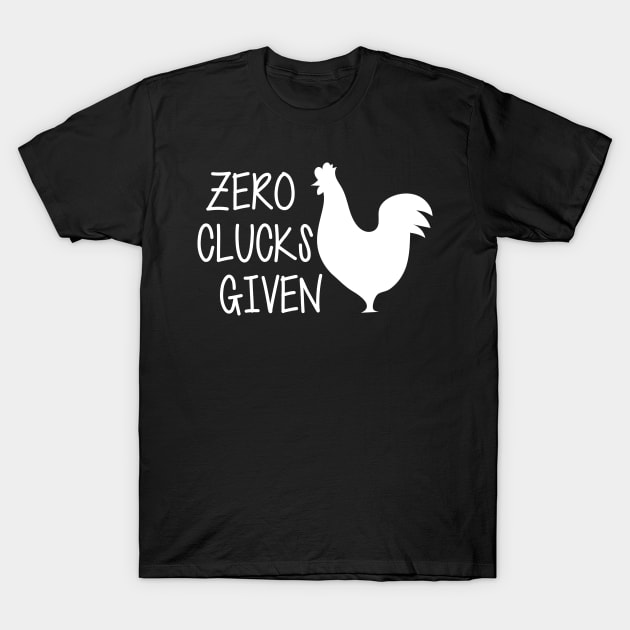 Zero Clucks Given T-Shirt by KC Happy Shop